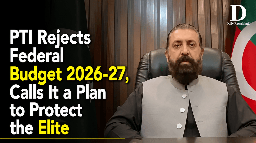 PTI Rejects Federal Budget 2026-27, Calls It a Plan to Protect the Elite