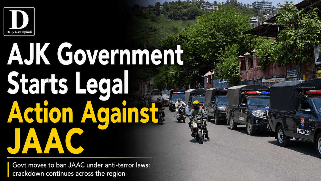 AJK Government Starts Legal Action Against JAAC Leaders After Rawalakot Violence