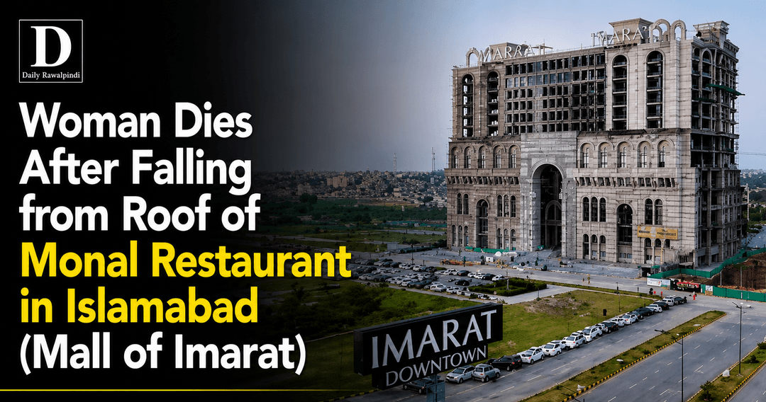 Woman Dies After Falling from Roof of Monal Restaurant in Islamabad