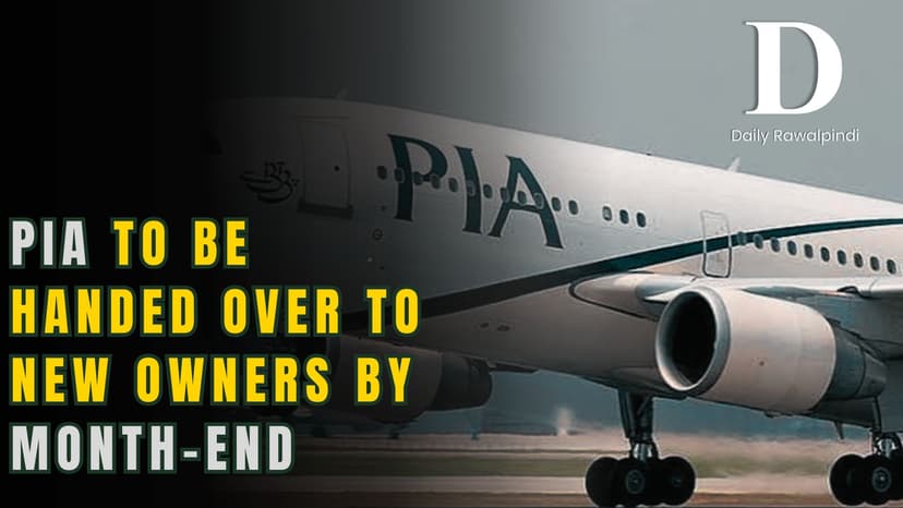 PIA to Be Handed Over to New Owners by Month-End as Privatisation Process Nears Completion
